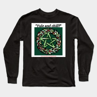 "Yule and Chill?" Long Sleeve T-Shirt